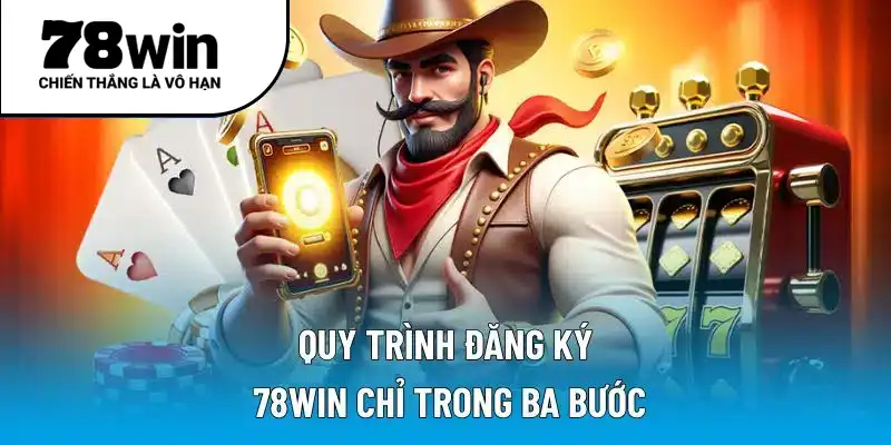 Quy trình đăng ký 78WIN chỉ trong ba bước