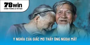 Ý nghĩa của giấc mơ thấy ông ngoại mất