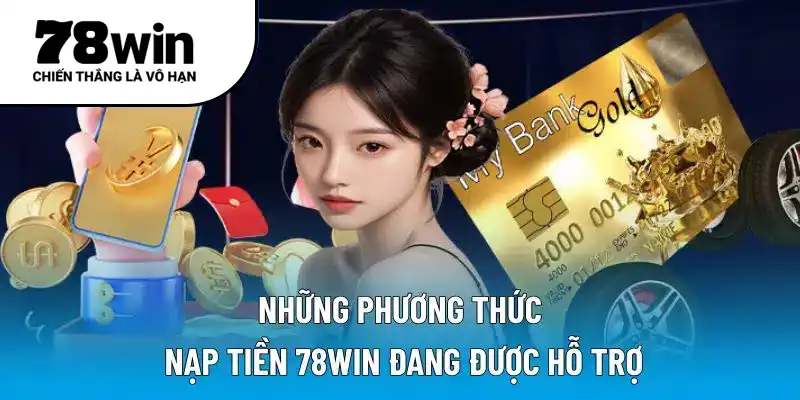 Những phương thức nạp tiền 78WIN đang được hỗ trợ