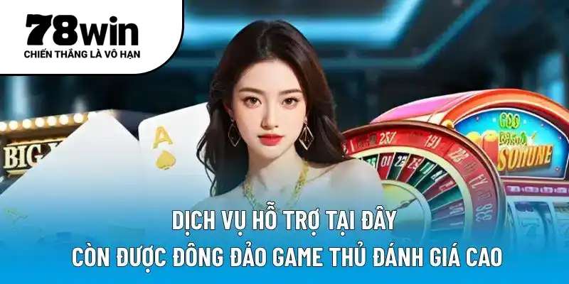 Dịch vụ hỗ trợ tại đây còn được đông đảo game thủ đánh giá cao