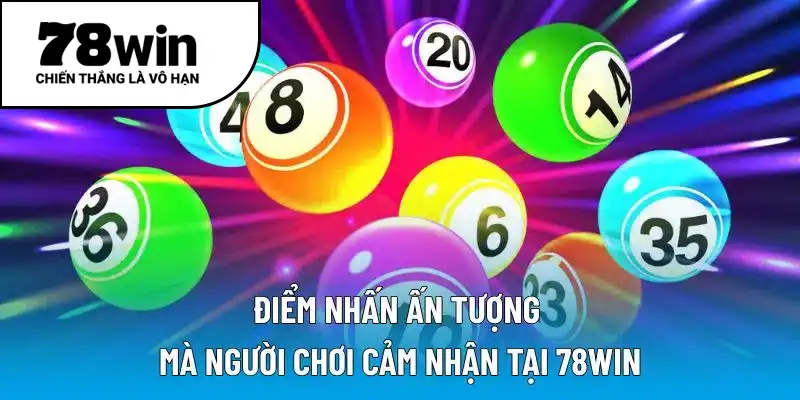 Điểm nhấn ấn tượng mà người chơi cảm nhận tại 78WIN